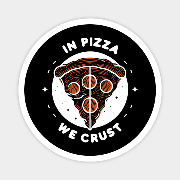 In Pizza We Crust Magnet by Frank Ring